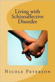 Title: Living with Schizoaffective Disorder, Author: Nicole E Peterson