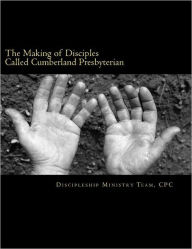 Title: The Making of Disciples Called Cumberland Presbyterian: A Resource for Church Membership Education, Author: Frank Ward