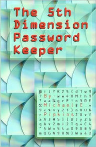 Title: The 5th Dimension Password Keeper, Author: Michael E Pipkins