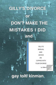 Title: GILLY'S DIVORCE or DON'T MAKE THE MISTAKES I DID and GILLY'S MANUAL AND ADVICE ON COPING WITH YOUR DIVORCE, Author: Gay Toltl Kinman