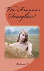 Title: The Farmers Daughter!, Author: Latron M