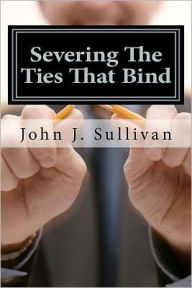 Title: Severing The Ties That Bind: Leadership Challenges for Servant Leaders, Author: John J. Sullivan