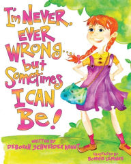 Title: I'm Never, Ever Wrong... but Sometimes I Can Be!, Author: Deborah Schneider Kraut