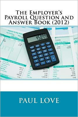 The Employer's Payroll Question and Answer Book (2012)