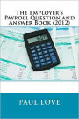 The Employer's Payroll Question and Answer Book (2012)