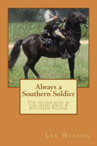 Title: Always a Southern Soldier: The second book in the series Once A Southern Soldier, Author: Lee Wilson