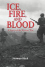 Ice, Fire, and Blood: A novel of the Korean War