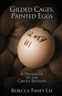 Gilded Cages, Painted Eggs: A Prologue to the Circus Revivify