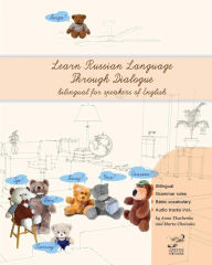 Title: Learn Russian Language Through Dialogue: Bilingual Textbook with Parallel Translation for Speakers of English, Author: Anna Tkachenko