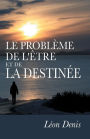 Le Problème de l'Être et de la Destinée: Études Expérimentales Sur les Aspects Ignorés de l'être Humain