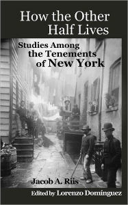 How the Other Half Lives: Studies among the Tenements of New York (with 100+ Endnotes)