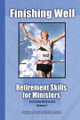Finishing Well: Retirement Skills for Ministers
