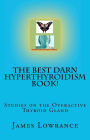 The Best Darn Hyperthyroidism Book!: Studies on the Overactive Thyroid Gland