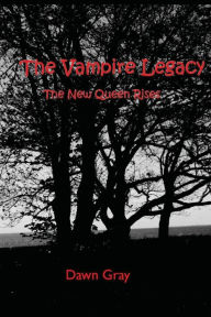 The New Queen Rises; the Vampire Legacy: Volume One