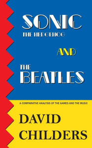 Title: Sonic the Hedgehog and The Beatles: A Comparative Analysis of the Games and Music, Author: David Childers