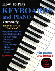 Title: How To Play Keyboards and Piano Instantly: The Book 4, Author: Marcos Habif