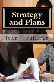 Title: Strategy and Plans: Leadership Challenges for Servant Leaders, Author: John J Sullivan