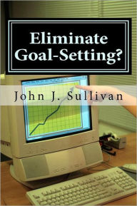 Title: Eliminate Goal-Setting?: Leadership Challenges for Servant Leaders, Author: John J Sullivan J.