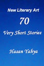New Literary Art : 70 Very Short Stories: English Version