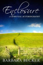 Enclosure: A Spiritual Autobiography