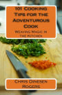 101 Cooking Tips for the Adventurous Cook