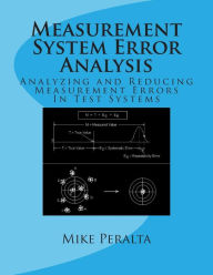 Title: Measurement System Error Analysis: Analyzing and Reducing Measurement Errors In Test Systems, Author: Mike Peralta
