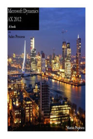 Title: Microsoft Dynamics AX 2012 - A book: on Sales Process, Author: Marius Popescu