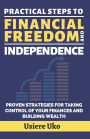 Practical Steps to Financial Freedom and Independence: Your Road Map to Exiting the Rat Race and Living Your Dreams