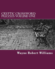 Title: CRYPTIC CROSSWORD PUZZLES Volume One, Author: Wayne Robert Williams