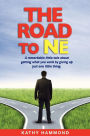 The Road to Ne: A Remarkable Little Tale about Getting What You Want by Giving up Just One Little Thing