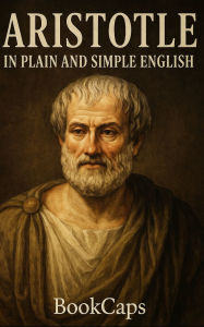 Title: Aristotle in Plain and Simple English, Author: Bookcaps