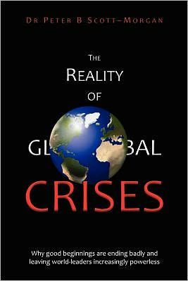 The Reality of Global Crises: Why good beginnings are ending badly and leaving world-leaders increasingly powerless