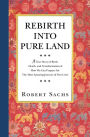 Rebirth into Pure Land: A True Story of Birth, Death, and Transformation and How We Can Prepare for the Most Amazing Journey of Our Lives