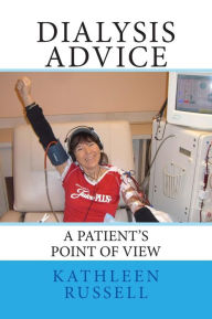 Title: Dialysis Advice: A patient's point of view, Author: Kathleen Russell
