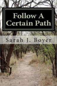 Title: Follow A Certain Path, Author: Sarah J Boyer