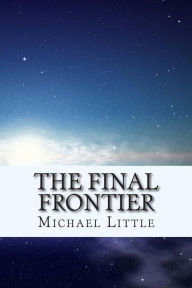 Title: The Final Frontier, Author: Michael Little