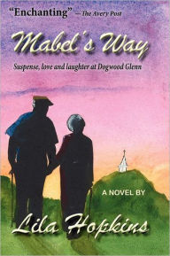 Title: Mabel's Way: Suspense, love and laughter at Dogwood Glenn, Author: Lila B Hopkins