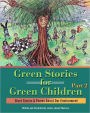Green Stories for Green Children, Part 2: Short Stories and Poems about our Environment