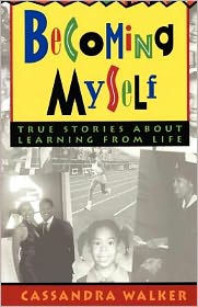 Title: Becoming Myself: True stories about learning from life, Author: Cassandra Walker