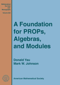 Title: A Foundation for PROPs, Algebras, and Modules, Author: Donald Yau