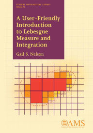 Title: A User-Friendly Introduction to Lebesgue Measure and Integration, Author: Gail S. Nelson