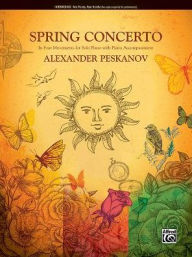 Title: Spring Concerto: In Four Movements for Solo Piano with Piano Accompaniment, Author: Alexander Peskanov