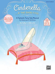 Title: Cinderella. . . If the Shoe Fits!: A Fantastic Fairy Tale Musical for Unison and 2-Part Voices (Kit), Vook & Online PDF/Audio, Author: Sally K. Albrecht
