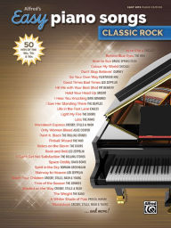 Title: Alfred's Easy Piano Songs -- Classic Rock: 50 Hits of the '60s, '70s & '80s, Author: Alfred Music