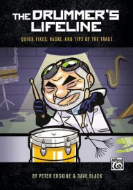 Title: The Drummer's Lifeline: Quick Fixes, Hacks, and Tips of the Trade, Author: Peter Erskine