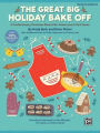 The Great Big Holiday Bake Off: A Confectionary Christmas Musical for Unison and 2-Part Voices (Teacher's Handbook)