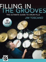 Title: Filling in the Grooves: The Ultimate Guide to Drum Fills, Book & Online Video/Audio, Author: Jim Toscano