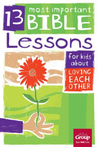 Title: 13 Most Important Bible Lessons for Kids About Loving Each Other, Author: Group Publishing