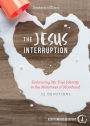 The Jesus Interruption: Embracing My True Identity in the Messiness of Momhood