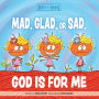 Mad, Glad, or Sad, God Is For Me